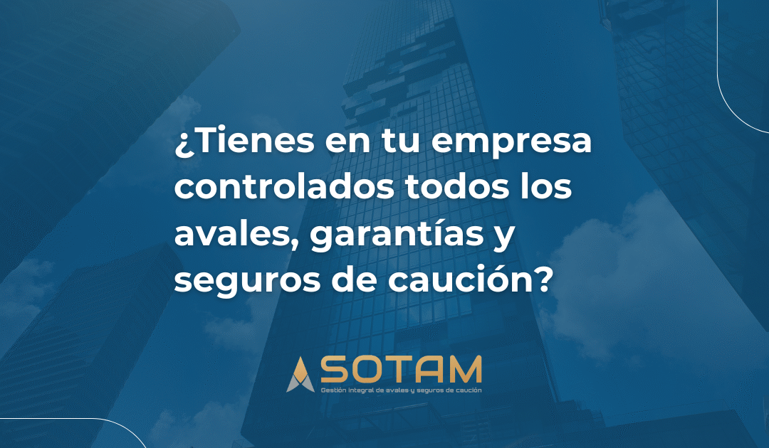 ¿Tienes en tu empresa controlados todos los avales, garantías y seguros de caución?