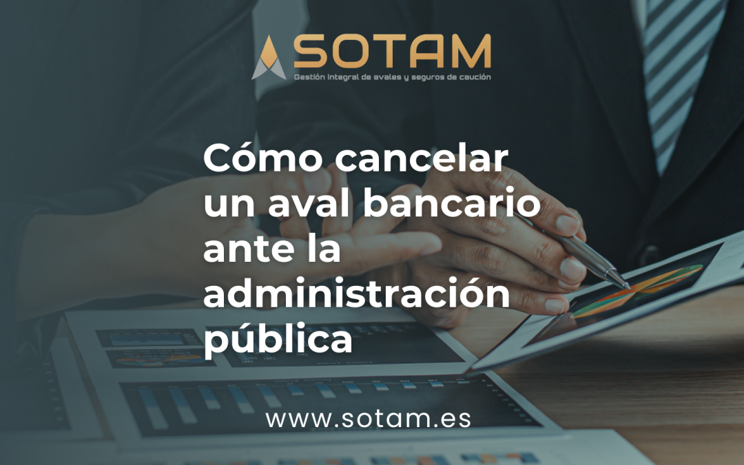 Cómo cancelar un aval bancario ante la Administración Pública
