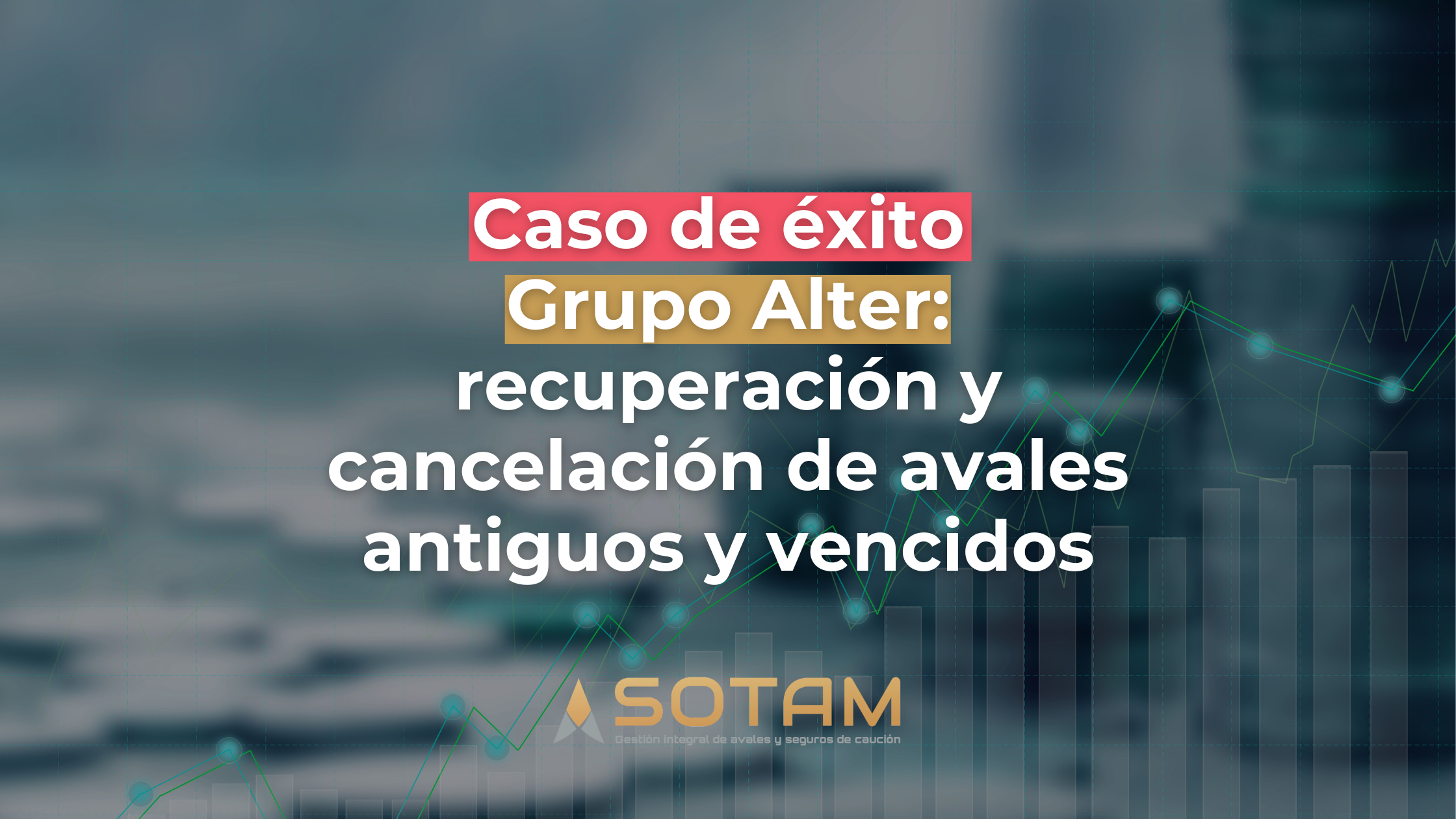 caso de éxito grupo alter cancelación avales bancarios