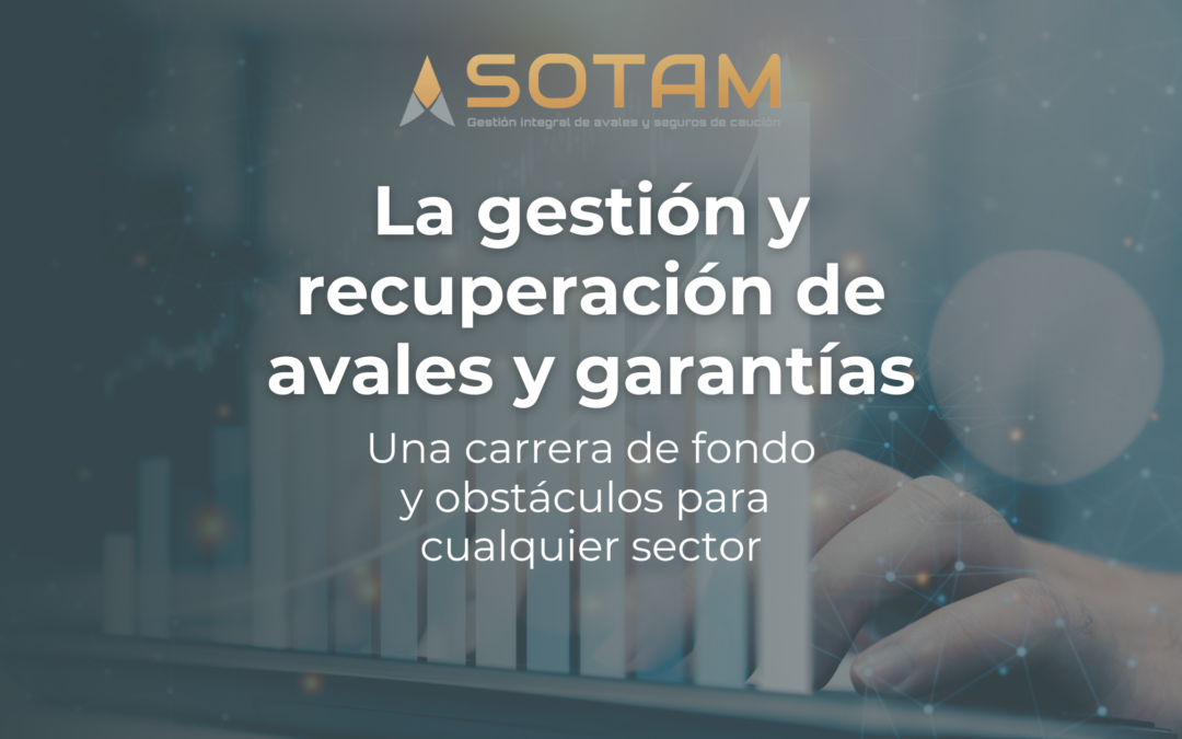 La gestión y recuperación de avales y garantías. Una carrera de fondo y obstáculos para cualquier sector. 